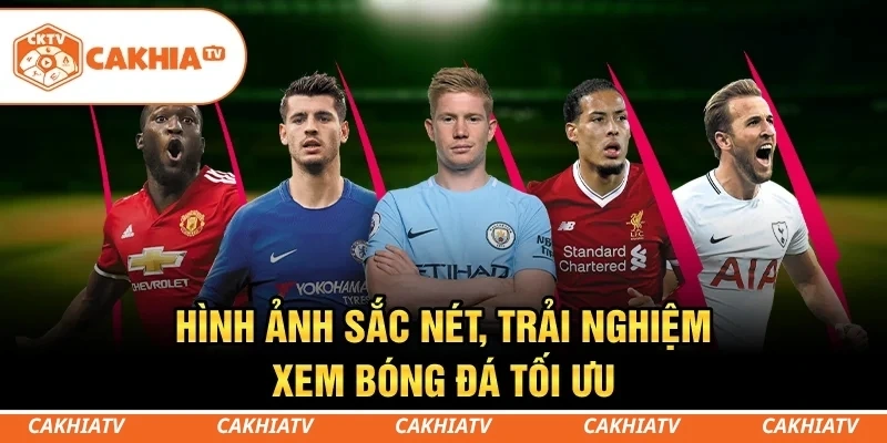 Hình ảnh sắc nét, trải nghiệm xem bóng đá tối ưu